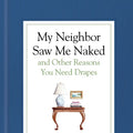 My Neighbor Saw Me Naked and Other Reasons You Need Drapes